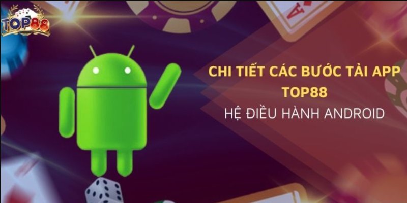 Tải app Top88 cho điện thoại Android nhanh chóng nhất